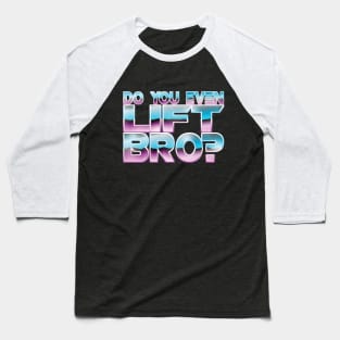 "Do You Even Lift Bro?" Baseball T-Shirt